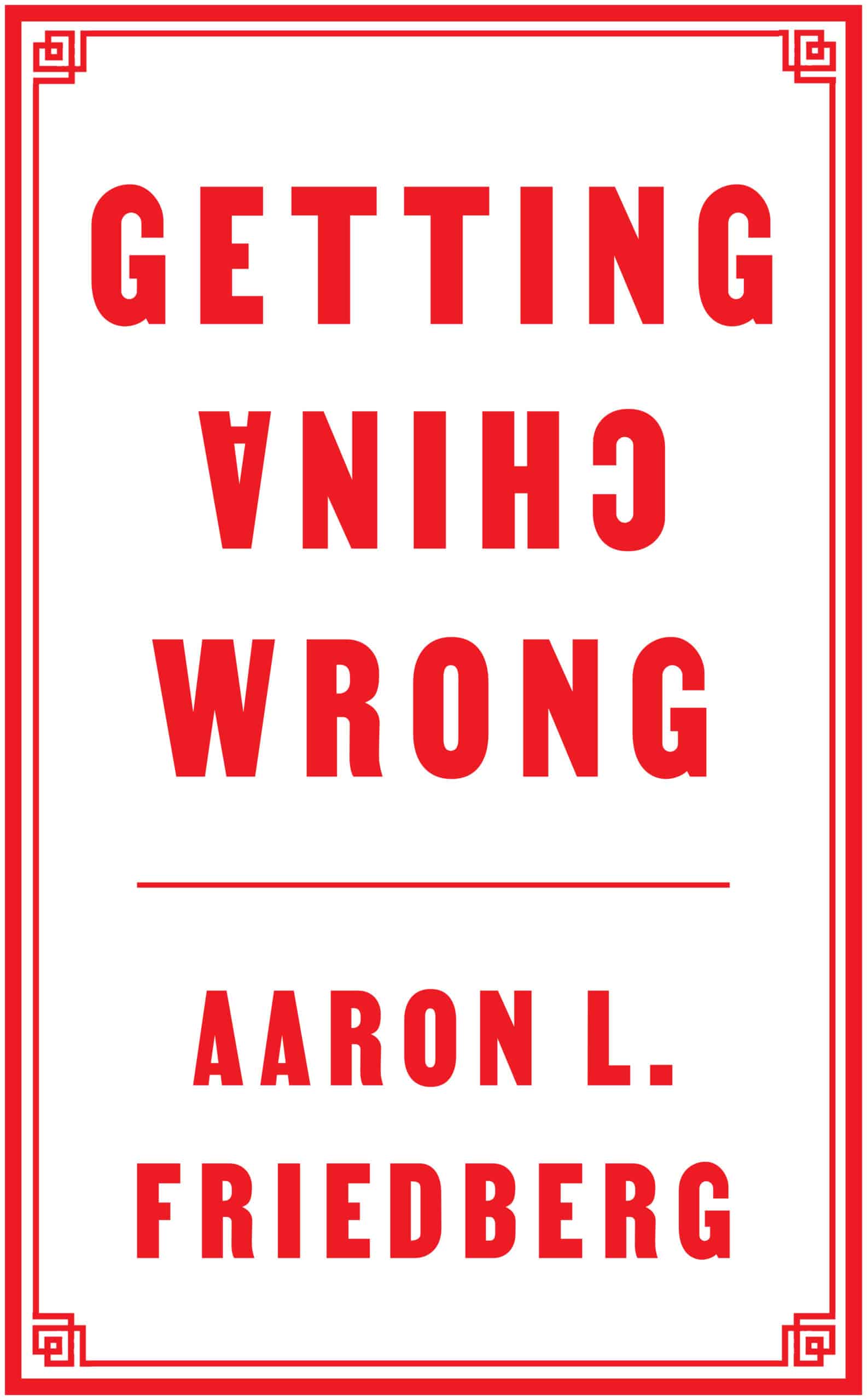 Getting China Wrong, by Aaron Friedberg.